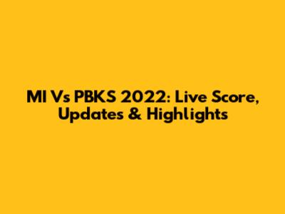 MI Vs PBKS 2022: Live Score, Updates & Highlights