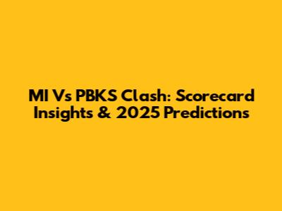 MI Vs PBKS Clash: Scorecard Insights & 2025 Predictions
