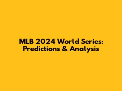 MLB 2024 World Series: Predictions & Analysis