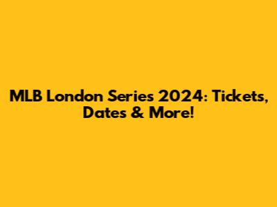 MLB London Series 2024: Tickets, Dates & More!