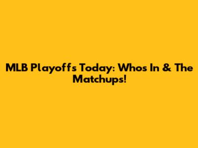 MLB Playoffs Today: Who's In & The Matchups!