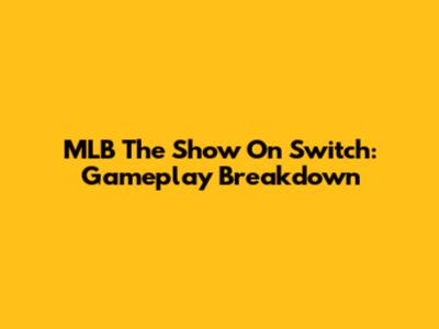 MLB The Show On Switch: Gameplay Breakdown
