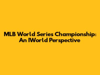 MLB World Series Championship: An IWorld Perspective