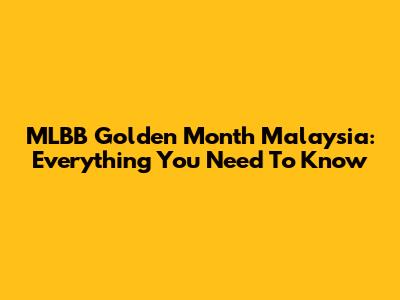 MLBB Golden Month Malaysia: Everything You Need To Know