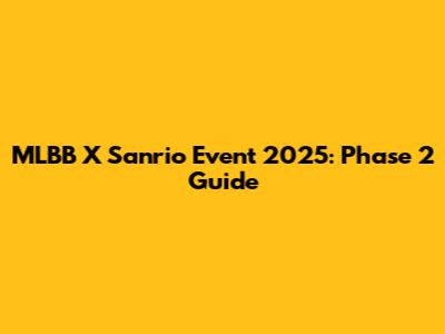 MLBB X Sanrio Event 2025: Phase 2 Guide
