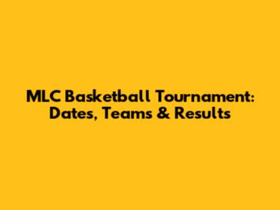 MLC Basketball Tournament: Dates, Teams & Results