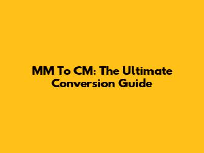 MM To CM: The Ultimate Conversion Guide