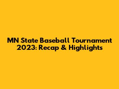 MN State Baseball Tournament 2023: Recap & Highlights