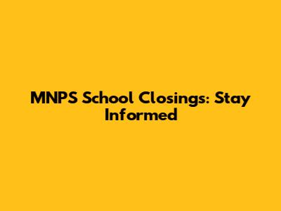 MNPS School Closings: Stay Informed