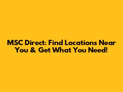 MSC Direct: Find Locations Near You & Get What You Need!