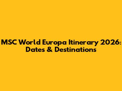 MSC World Europa Itinerary 2026: Dates & Destinations