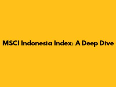MSCI Indonesia Index: A Deep Dive