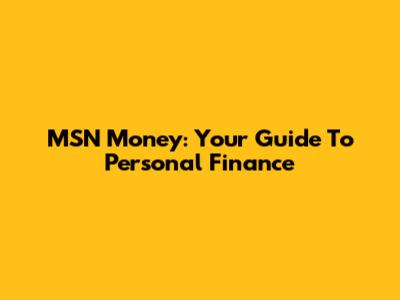 MSN Money: Your Guide To Personal Finance