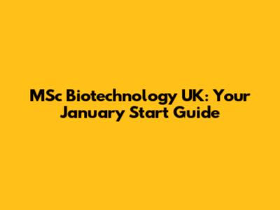 MSc Biotechnology UK: Your January Start Guide
