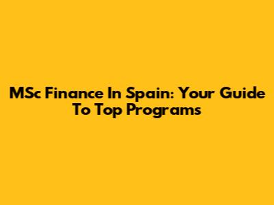 MSc Finance In Spain: Your Guide To Top Programs
