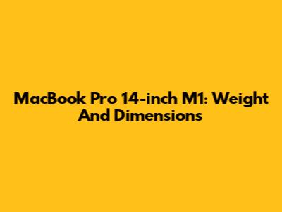 MacBook Pro 14-inch M1: Weight And Dimensions