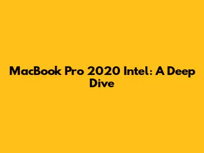 MacBook Pro 2020 Intel: A Deep Dive