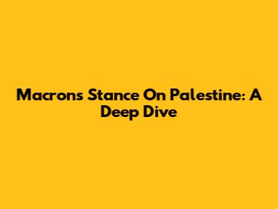 Macron's Stance On Palestine: A Deep Dive