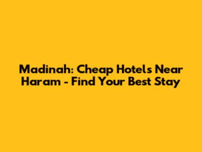 Madinah: Cheap Hotels Near Haram - Find Your Best Stay