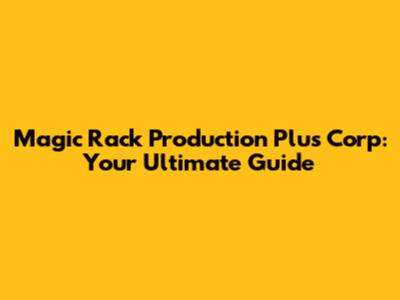 Magic Rack Production Plus Corp: Your Ultimate Guide