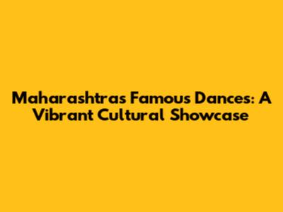 Maharashtra's Famous Dances: A Vibrant Cultural Showcase