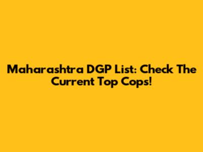 Maharashtra DGP List: Check The Current Top Cops!