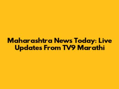 Maharashtra News Today: Live Updates From TV9 Marathi