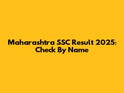 Maharashtra SSC Result 2025: Check By Name