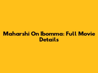 Maharshi On Ibomma: Full Movie Details
