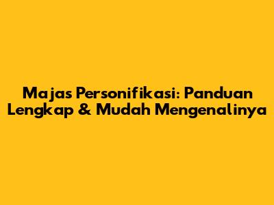 Majas Personifikasi: Panduan Lengkap & Mudah Mengenalinya