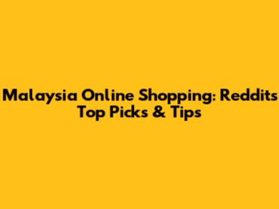 Malaysia Online Shopping: Reddit's Top Picks & Tips