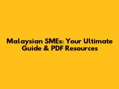 Malaysian SMEs: Your Ultimate Guide & PDF Resources