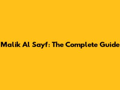 Malik Al Sayf: The Complete Guide