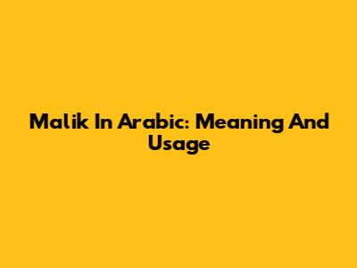 Malik In Arabic: Meaning And Usage