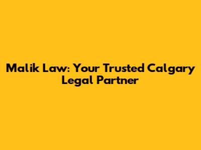Malik Law: Your Trusted Calgary Legal Partner
