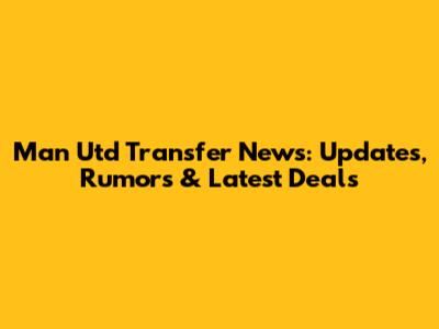 Man Utd Transfer News: Updates, Rumors & Latest Deals