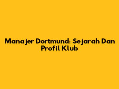 Manajer Dortmund: Sejarah Dan Profil Klub