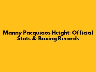 Manny Pacquiao's Height: Official Stats & Boxing Records
