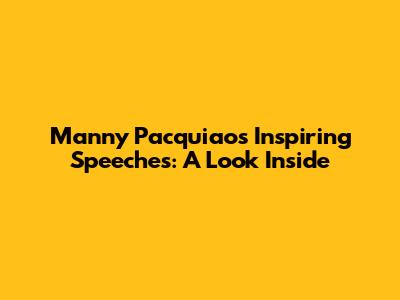 Manny Pacquiao's Inspiring Speeches: A Look Inside