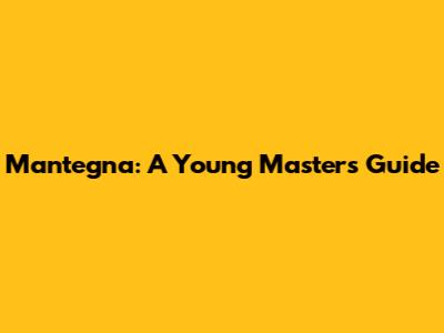 Mantegna: A Young Master's Guide