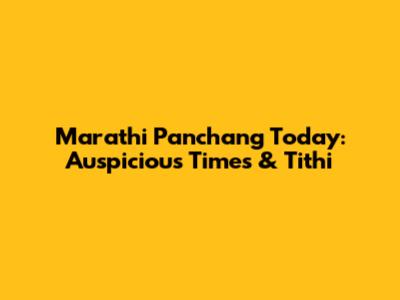 Marathi Panchang Today: Auspicious Times & Tithi