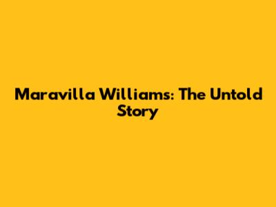 Maravilla Williams: The Untold Story
