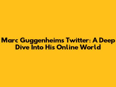 Marc Guggenheim's Twitter: A Deep Dive Into His Online World