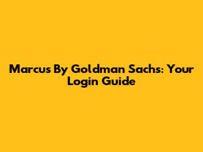 Marcus By Goldman Sachs: Your Login Guide