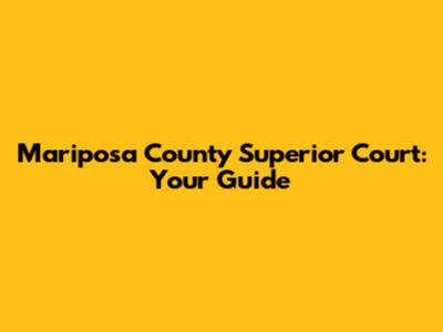 Mariposa County Superior Court: Your Guide