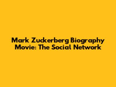 Mark Zuckerberg Biography Movie: The Social Network