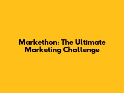Markethon: The Ultimate Marketing Challenge