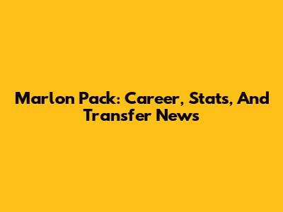 Marlon Pack: Career, Stats, And Transfer News