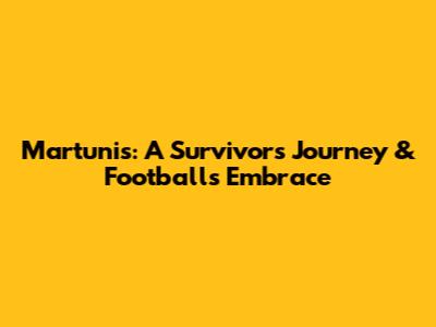 Martunis: A Survivor's Journey & Football's Embrace