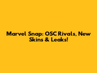 Marvel Snap: OSC Rivals, New Skins & Leaks!